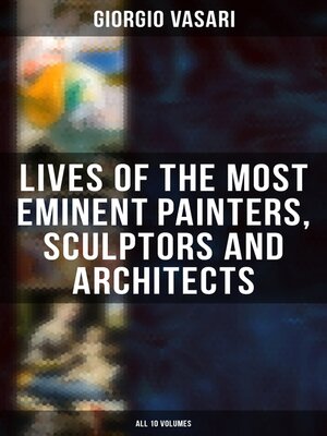 cover image of Lives of the Most Eminent Painters, Sculptors and Architects--All 10 Volumes